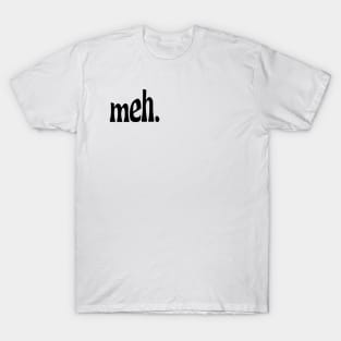 meh. T-Shirt